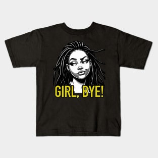 Girl Bye African American Sassy Sarcasm Locs Kids T-Shirt